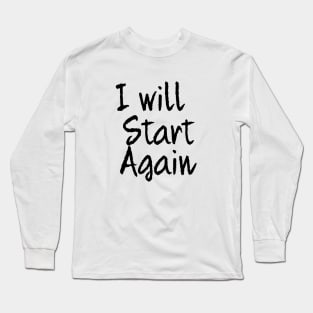 i will start again Long Sleeve T-Shirt